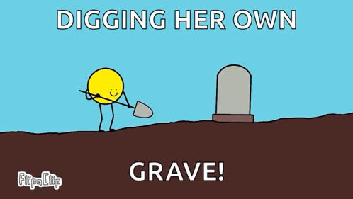 A Cartoon Of A Person Digging A Grave With The Caption Digging Her Own Grave GIF