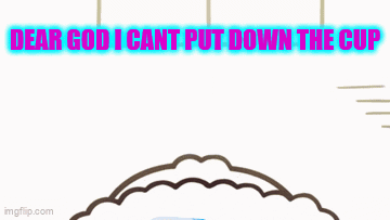 A Cartoon Of A Person Holding A Can That Says " Dear God I Can 'T Put Down The Cup " GIF