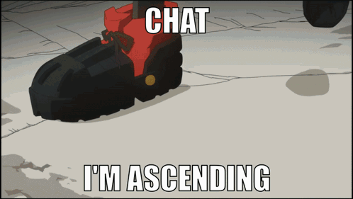A Cartoon Of A Person 'S Foot With The Words Chat I 'M Ascending Above It GIF