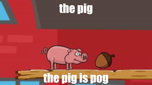 A Cartoon Of A Pig And An Acorn With The Words " The Pig The Pig Is Pog " Below It GIF