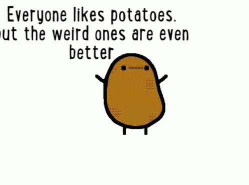 A Cartoon Of A Potato With The Words Everyone Likes Potatoes But The Weird Ones Are Even Better Below It GIF
