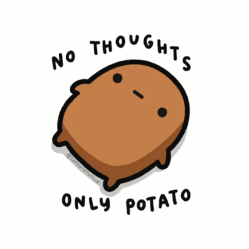 A Cartoon Of A Potato With The Words No Thoughts Only Potato GIF