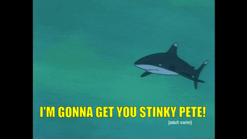 A Cartoon Of A Shark With The Words " I 'M Gonna Get You Stinky Pete " GIF