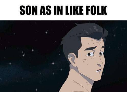 A Cartoon Of A Shirtless Man With The Words Son As In Like Folk Below Him GIF