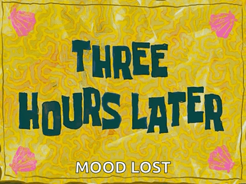 A Cartoon Of A Sign That Says `` Three Hours Later Mood Lost '' GIF