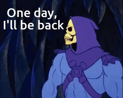 A Cartoon Of A Skeletor With The Words One Day I 'Ll Be Back GIF
