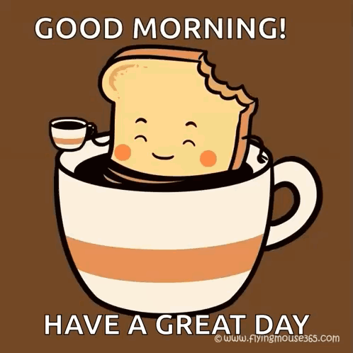 a cartoon of a slice of toast in a cup of coffee with the caption good morning have a great day