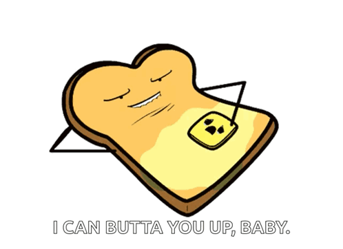 A Cartoon Of A Slice Of Toast With Butter On It And The Words I Can Butta You Up Baby GIF