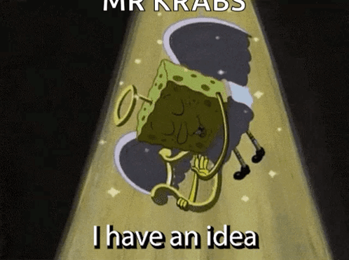 A Cartoon Of A Spongebob Squarepants Character Saying I Have An Idea . GIF