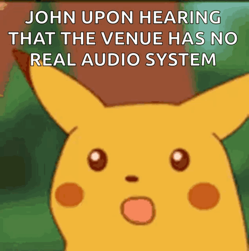 A Cartoon Of A Surprised Pikachu With A Caption That Says John Upon Hearing That The Venue Has No Real Audio System GIF