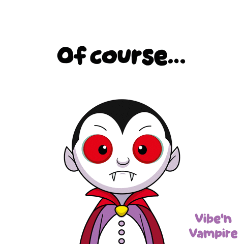 A Cartoon Of A Vampire With The Words Of Course Vibe 'N Vampire Below It GIF