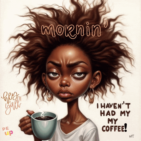 A Cartoon Of A Woman Holding A Cup Of Coffee With The Caption Morning I Haven T Had My Coffee GIF