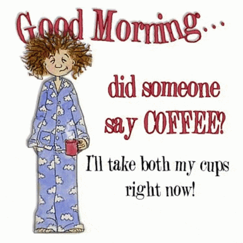 a cartoon of a woman in pajamas holding a cup of coffee says good morning did someone say coffee