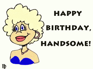 A Cartoon Of A Woman With The Words Happy Birthday Handsome On It GIF