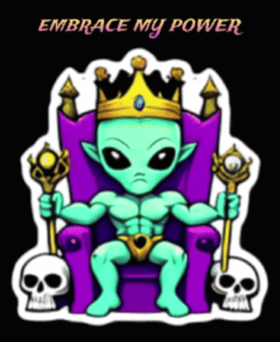 A Cartoon Of An Alien Sitting On A Throne With The Words " Embrace My Power " Above Him GIF