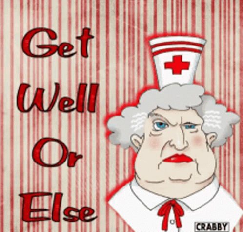 A Cartoon Of An Angry Nurse With The Words Get Well Or Else GIF