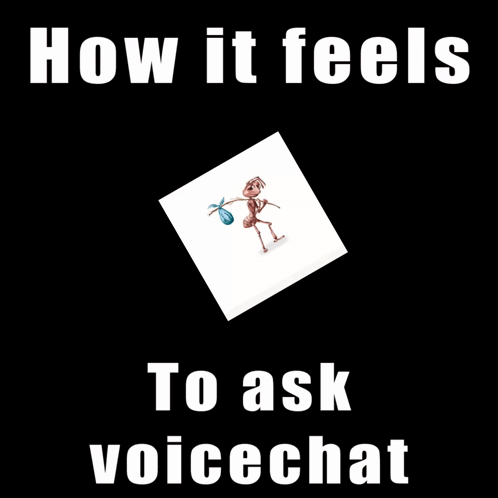 A Cartoon Of An Ant Carrying A Bag With The Words How It Feels To Ask Voicechat Below It GIF