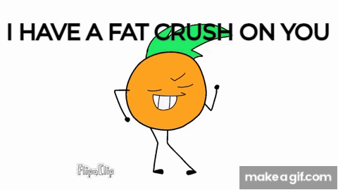 A Cartoon Of An Orange With The Words " I Have A Fat Crush On You " On The Bottom GIF