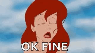 A Cartoon Of Ariel From The Little Mermaid With Her Eyes Closed And The Words `` Ok Fine '' . GIF