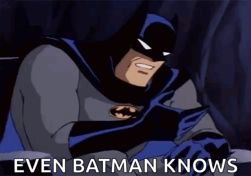A Cartoon Of Batman With The Words `` Even Batman Knows '' Written Next To Him . GIF