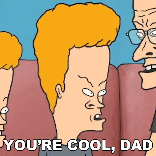 A Cartoon Of Beavis And Butthead Saying " You 'Re Cool, Dad " GIF