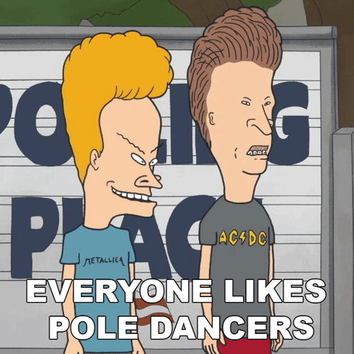 A Cartoon Of Beavis And Butthead Standing Next To Each Other With The Caption Everyone Likes Pole Dancers GIF