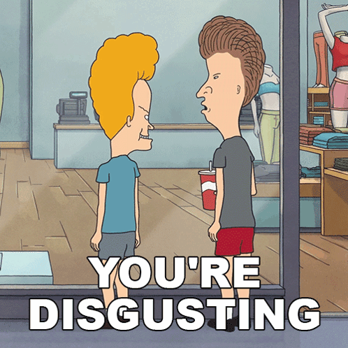 A Cartoon Of Beavis And Butthead With The Words You 'Re Disgusting Below Them GIF