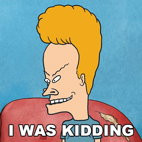 A Cartoon Of Beavis Says " I Was Kidding " GIF