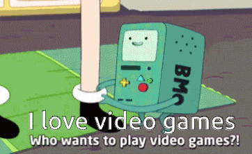 A Cartoon Of Bmo From Adventure Time With The Caption " I Love Video Games Who Wants To Play Video Games ? " GIF