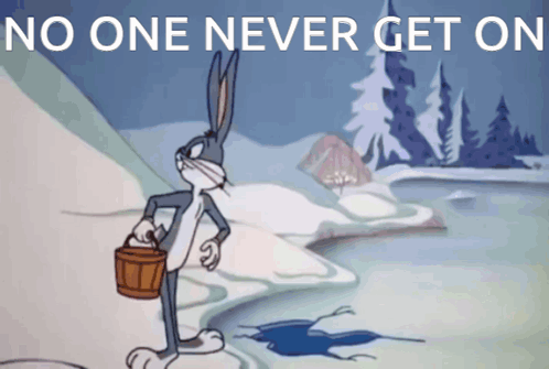A Cartoon Of Bugs Bunny Holding A Bucket With The Words No One Never Get On Below Him GIF