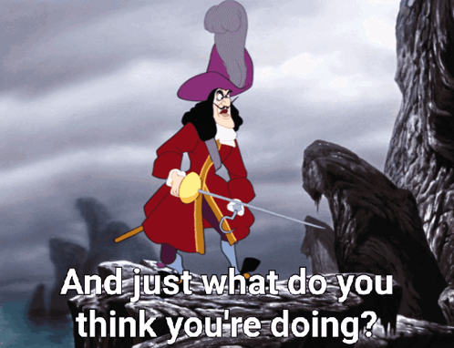 A Cartoon Of Captain Hook Holding A Sword With The Words " And Just What Do You Think You 'Re Doing " Below Him GIF