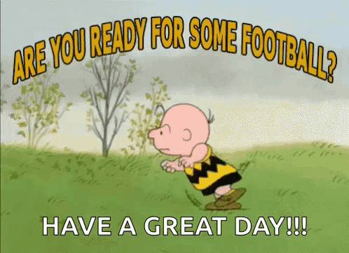 A Cartoon Of Charlie Brown Running In A Field With The Words Are You Ready For Some Football ? Have A Great Day ! GIF