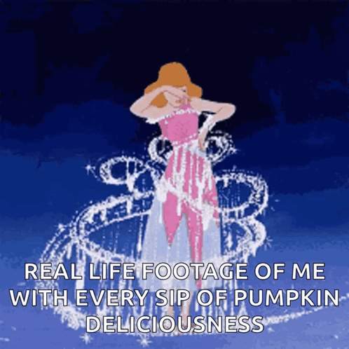 A Cartoon Of Cinderella With A Caption That Says " Real Life Footage Of Me With Every Sip Of Pumpkin Deliciousness " GIF