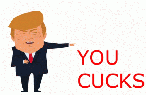 A Cartoon Of Donald Trump Pointing With The Words You Cucks Below Him GIF