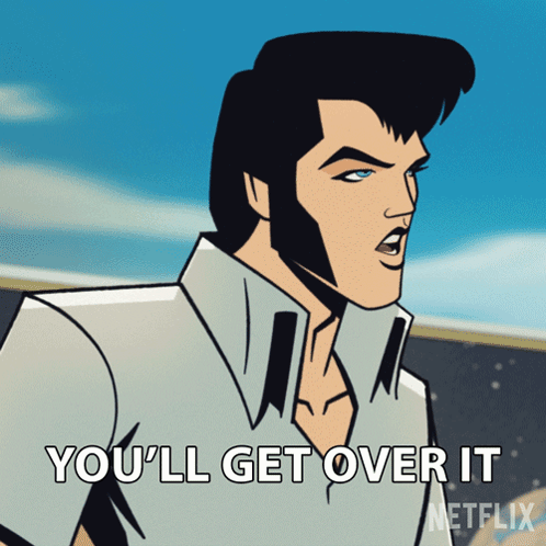 A Cartoon Of Elvis Says You 'Ll Get Over It GIF