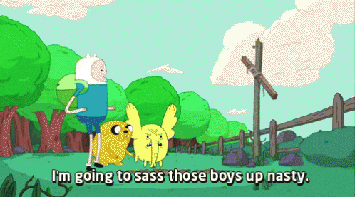 A Cartoon Of Finn And Jake With The Words I 'M Going To Sass Those Boys Up Nasty Below Them GIF