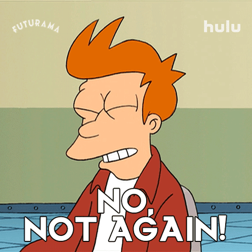 A Cartoon Of Fry From Futurama With The Words No Not Again GIF