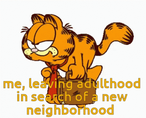 A Cartoon Of Garfield Carrying A Briefcase With The Words " Me Leaving Adulthood In Search Of A New Neighborhood " Below GIF
