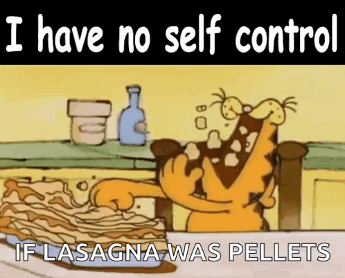 A Cartoon Of Garfield Eating Lasagna With The Words " I Have No Self Control If Lasagna Was Pellets " GIF