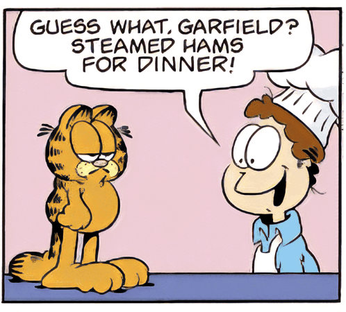 A Cartoon Of Garfield Talking To A Chef Who Says " Guess What Garfield Steamed Hams For Dinner ! " GIF