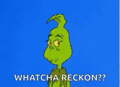 A Cartoon Of Grinch With The Words `` Whatcha Reckon ? '' On A Blue Background . GIF