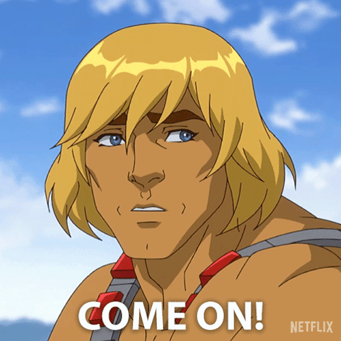 A Cartoon Of He Man With The Words Come On On The Bottom GIF