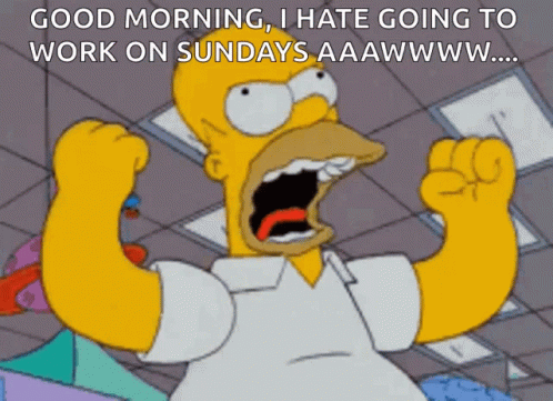 A Cartoon Of Homer Simpson Saying Good Morning I Hate Going To Work On Sundays Aaawwwww GIF