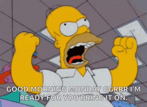 A Cartoon Of Homer Simpson Saying Good Morning Monday Ggrr I 'M Ready For You Bring It On GIF