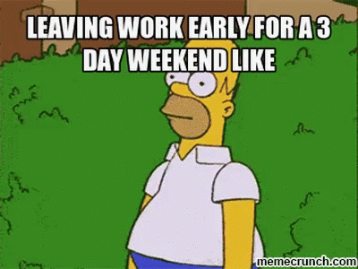 A Cartoon Of Homer Simpson Says Leaving Work Early For A 3 Day Weekend Like Memecrunch.com GIF