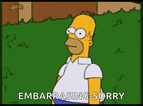 A Cartoon Of Homer Simpson With The Words Embarrasing-Sorry Written Below Him GIF