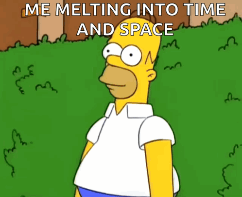 A Cartoon Of Homer Simpson With The Words Me Melting Into Time And Space Above Him GIF
