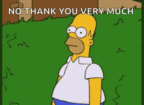 A Cartoon Of Homer Simpson With The Words No Thank You Very Much Below Him GIF