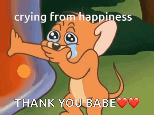 A Cartoon Of Jerry Crying With The Words " Crying From Happiness Thank You Babe " On The Bottom GIF