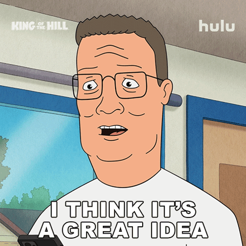 A Cartoon Of King Of The Hill Saying I Think It 'S A Great Idea GIF